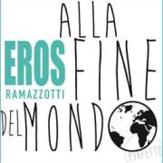 EROS RAMAZZOTTI 
Alla fine del mondo
