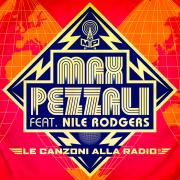 MAX PEZZALI feat. NILE RODGERS
Le canzoni alla radio