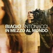 BIAGIO ANTONACCI
In mezzo al mondo