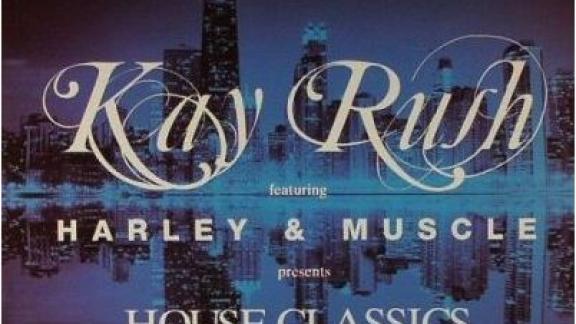 Kay Rush feat. Harley & Muscle present House Classics 1