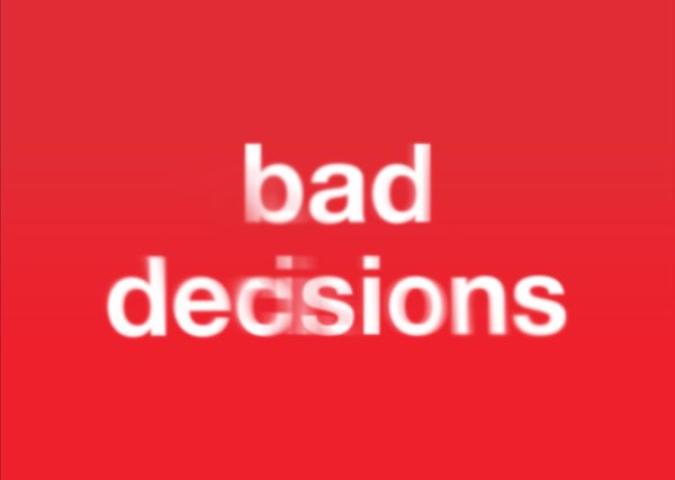 Bad Decisions

